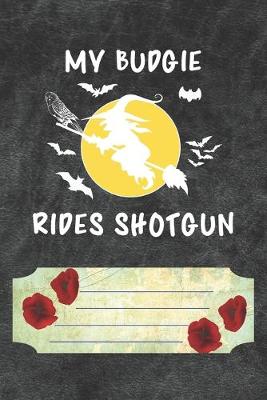 Book cover for My Budgie Rides Shotgun Notebook Journal