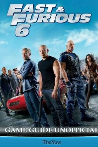 Cover of Fast & Furious 6 Game Guide Unofficial