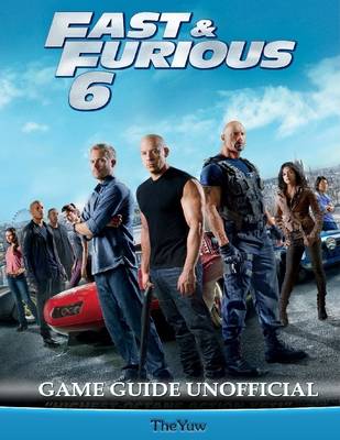 Book cover for Fast & Furious 6 Game Guide Unofficial