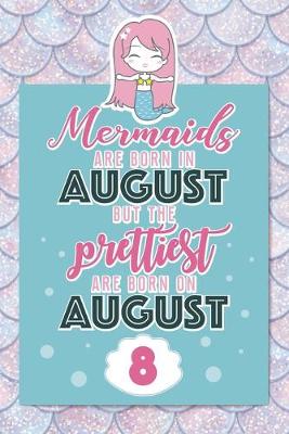 Book cover for Mermaids Are Born In August But The Prettiest Are Born On August 8