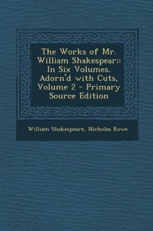 Cover of Works of Mr. William Shakespear; In Six Volumes. Adorn'd with Cuts, Volume 2