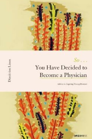 Cover of So . . . You Have Decided to Become a Physician - Advice to Aspiring Young Doctors