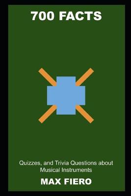 Book cover for 700 Facts, Quizzes, and Trivia Questions about Musical Instruments