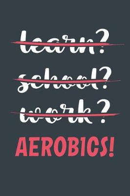 Book cover for Learn? School? Work? Aerobics!