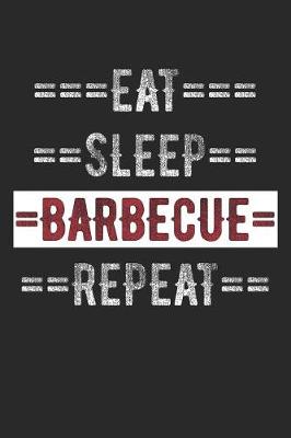 Book cover for Grill Master Journal - Eat Sleep Barbecue Repeat