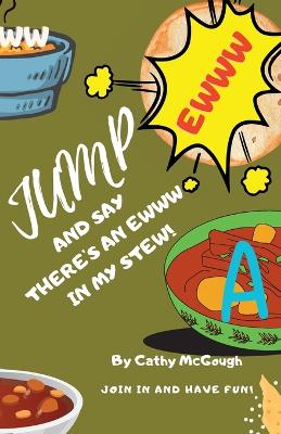 Book cover for Jump and Say There's an Ewww in My Stew!