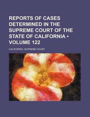 Book cover for Reports of Cases Determined in the Supreme Court of the State of California (Volume 122 )