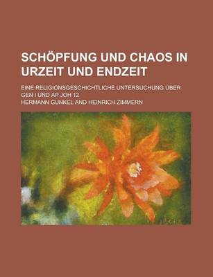 Book cover for Schopfung Und Chaos in Urzeit Und Endzeit; Eine Religionsgeschichtliche Untersuchung Uber Gen I Und AP Joh 12