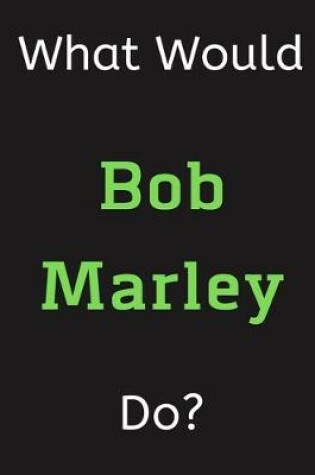 Cover of What Would Bob Marley Do?