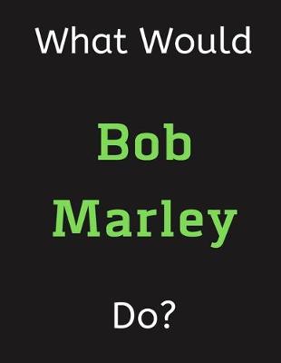 Book cover for What Would Bob Marley Do?