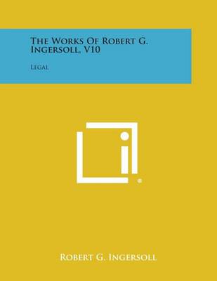 Book cover for The Works of Robert G. Ingersoll, V10