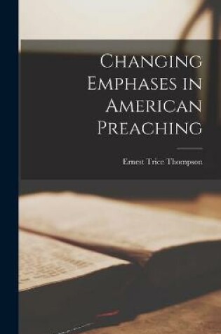 Cover of Changing Emphases in American Preaching