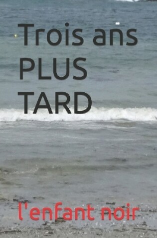 Cover of Trois ans PLUS TARD