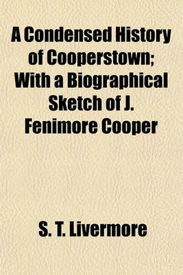 Book cover for A Condensed History of Cooperstown; With a Biographical Sketch of J. Fenimore Cooper