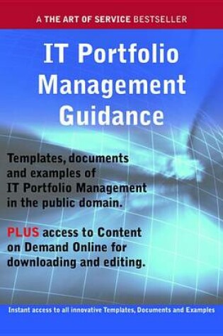 Cover of It Portfolio Management Guidance - Real World Application, Templates, Documents, and Examples of the Use of It Portfolio Management in the Public Domain. Plus Free Access to Membership Only Site for Downloading.