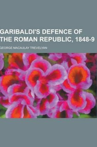 Cover of Garibaldi's Defence of the Roman Republic, 1848-9