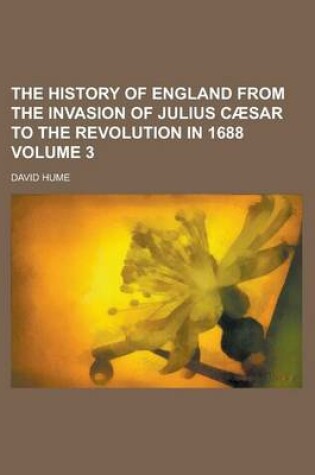 Cover of History of England, from the Invasion of Julius Caesar to the Revolution in 1688 (Volume 3)