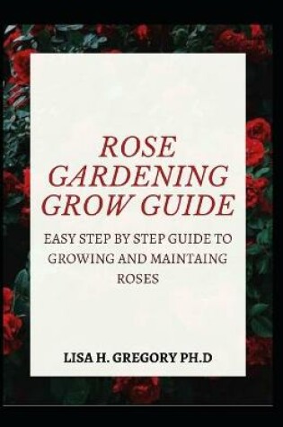 Cover of Rose Gardening Grow Guide