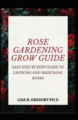 Book cover for Rose Gardening Grow Guide