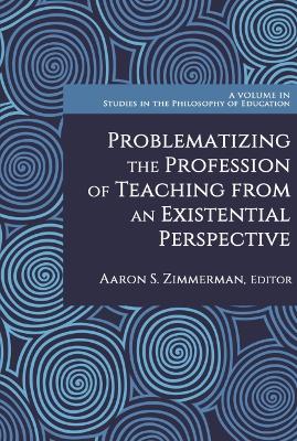 Book cover for Problematizing the Profession of Teaching from an Existential Perspective