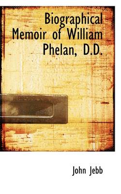 Book cover for Biographical Memoir of William Phelan, D.D.