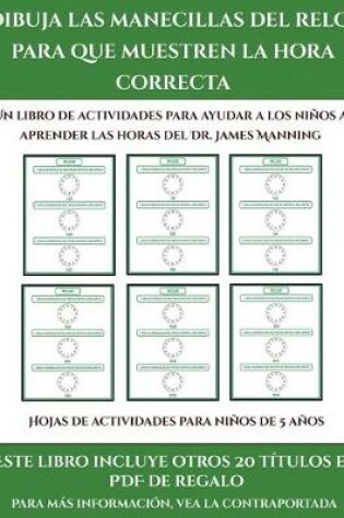 Cover of Hojas de actividades para niños de 5 años (Dibuja las manecillas del reloj para que muestren la hora correcta)