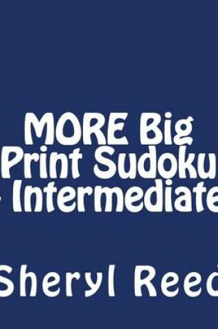 Cover of MORE Big Print Sudoku - Intermediate