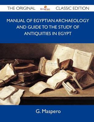 Book cover for Manual of Egyptian Archaeology and Guide to the Study of Antiquities in Egypt - The Original Classic Edition