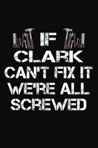 Cover of If Clark Can't Fix It We're All Screwed