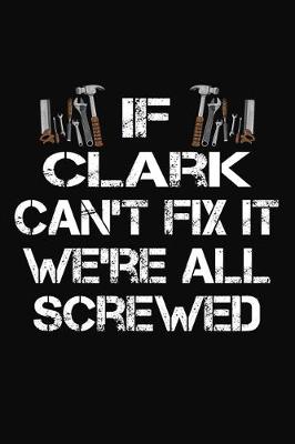 Book cover for If Clark Can't Fix It We're All Screwed