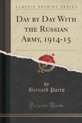Book cover for Day by Day with the Russian Army, 1914-15 (Classic Reprint)