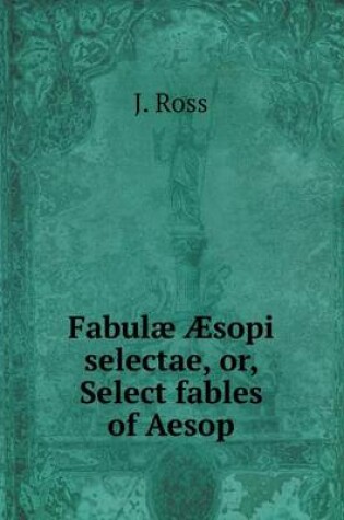 Cover of Fabulæ Æsopi selectae, or, Select fables of Aesop