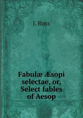 Book cover for Fabulæ Æsopi selectae, or, Select fables of Aesop