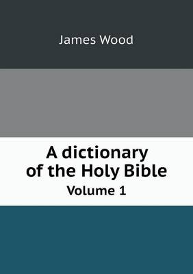 Book cover for A dictionary of the Holy Bible Volume 1