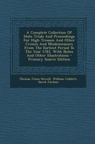 Cover of A Complete Collection of State Trials and Proceedings for High Treason and Other Crimes and Misdemeanors from the Earliest Period to the Year 1783, with Notes and Other Illustrations - Primary Source Edition