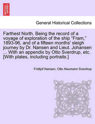 Book cover for Farthest North. Being the Record of a Voyage of Exploration of the Ship Fram, 1893-96, and of a Fifteen Months' Sleigh Journey by Dr. Nansen and Lieut. Johansen ... with an Appendix by Otto Sverdrup, Etc. [With Plates, Including Portraits.] Vol. I