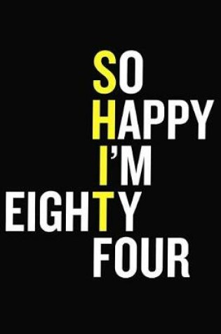 Cover of So Happy I'm Eighty Four
