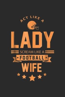 Book cover for Act Like A Lady Scream Like A Football Wife