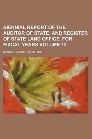 Cover of Biennial Report of the Auditor of State, and Register of State Land Office, for Fiscal Years Volume 12