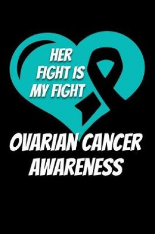 Cover of Her Fight Is My Fight Ovarian Cancer Awareness