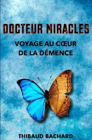 Cover of Docteur Miracles Voyage au coeur de la démence