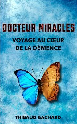 Book cover for Docteur Miracles Voyage au coeur de la démence