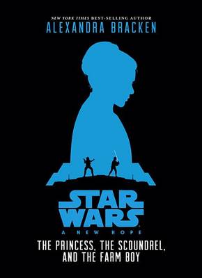 Book cover for Star Wars: A New Hope: The Princess, the Scoundrel, and the Farm Boy