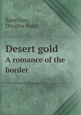 Book cover for Desert gold A romance of the border