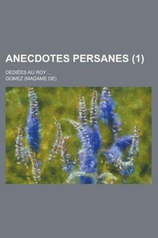 Cover of Anecdotes Persanes; Dediees Au Roy ... (1)