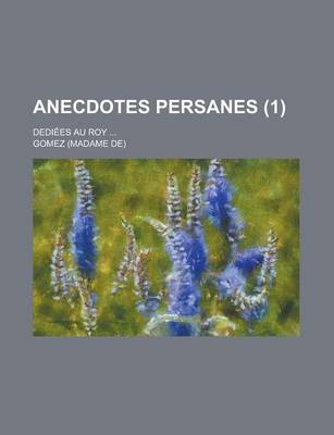 Book cover for Anecdotes Persanes; Dediees Au Roy ... (1)