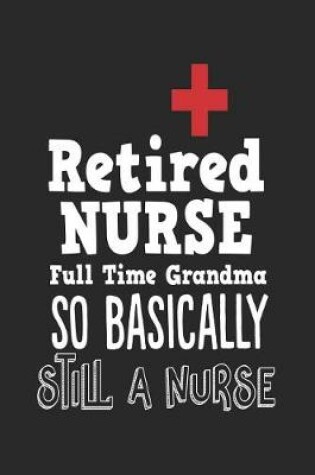 Cover of Retired Nurse Full Time Grandma So Basically Still A Nurse