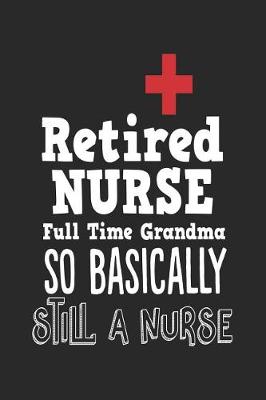 Book cover for Retired Nurse Full Time Grandma So Basically Still A Nurse