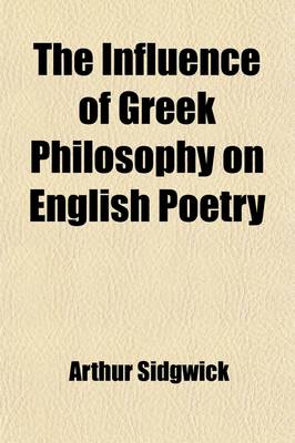 Book cover for The Influence of Greek Philosophy on English Poetry