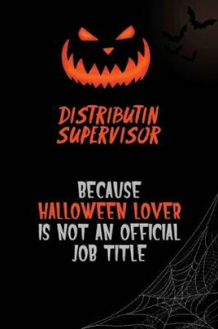 Cover of Distributin Supervisor Because Halloween Lover Is Not An Official Job Title